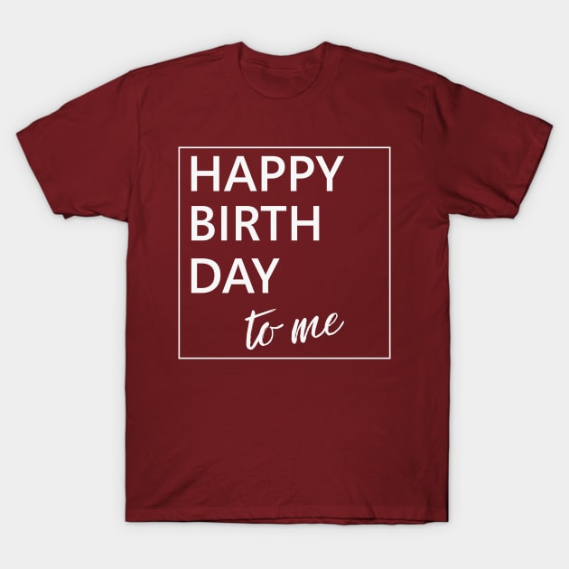 Happy Birthday to Me T-Shirt by diystore